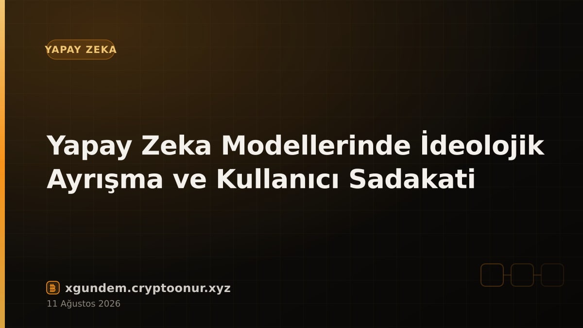 Yapay Zeka Modellerinde İdeolojik Ayrışma ve Kullanıcı Sadakati