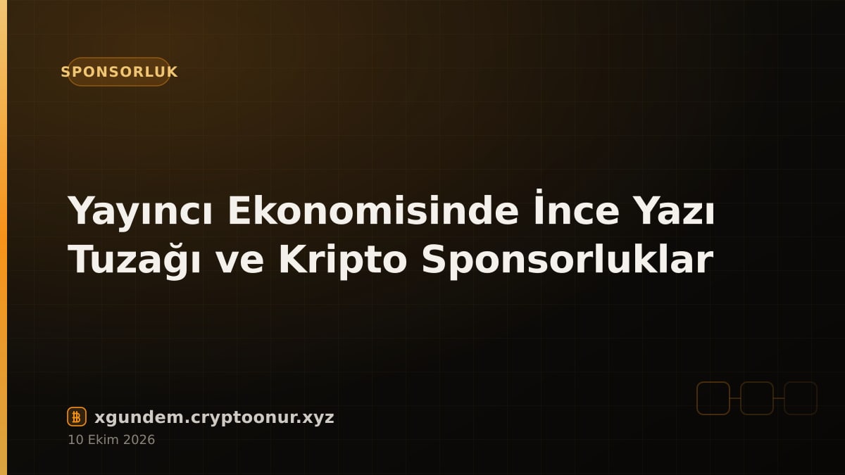 Yayıncı Ekonomisinde İnce Yazı Tuzağı ve Kripto Sponsorluklar