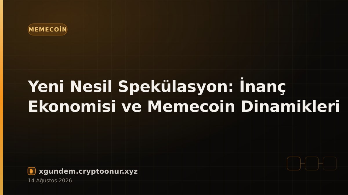 Yeni Nesil Spekülasyon: İnanç Ekonomisi ve Memecoin Dinamikleri