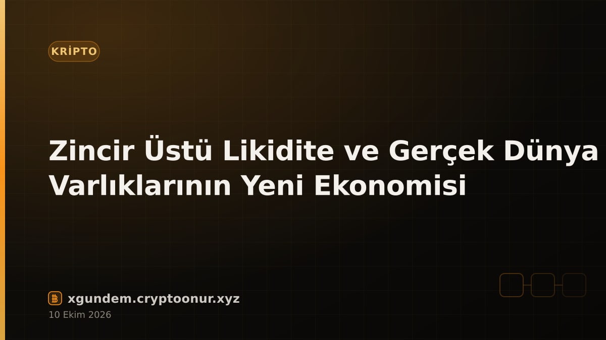 Zincir Üstü Likidite ve Gerçek Dünya Varlıklarının Yeni Ekonomisi